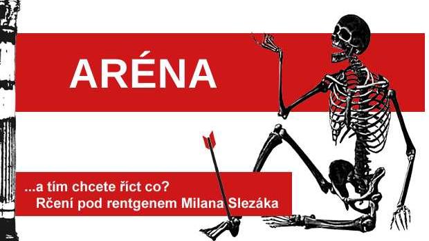 Rčení pod rentgenem Milana Slezáka: Aréna.