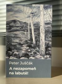 Titul A nezapomeň na labutě! autora Petera Juščáka.